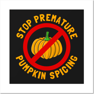 Stop Premature Pumpkin Spicing Posters and Art